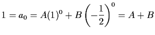 $\displaystyle 1 = a_0 = A (1)^0 + B \left( -\frac12 \right)^0 = A+B$