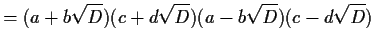 $\displaystyle = (a+b\sqrt{D})(c+d\sqrt{D})(a-b\sqrt{D})(c-d\sqrt{D})$