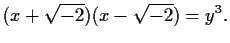 $\displaystyle (x+\sqrt{-2})(x - \sqrt{-2}) = y^3.
$