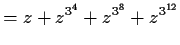 $\displaystyle = z + z^{3^4} + z^{3^8} + z^{3^{12}}$