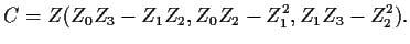 $\displaystyle C=Z(Z_0Z_3-Z_1Z_2, Z_0Z_2-Z_1^2, Z_1Z_3-Z_2^2).$