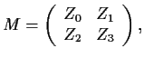 $\displaystyle M=\left(\begin{array}{ll} Z_0& Z_1\\  Z_2& Z_3 \end{array}\right),$