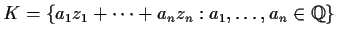 $\displaystyle K = \{
a_1 z_1 + \cdots + a_n z_n: a_1, \dots, a_n \in \mathbb{Q}
\}
$