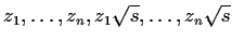 $ z_1, \dots, z_n, z_1 \sqrt{s}, \dots, z_n \sqrt{s}$