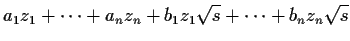 $\displaystyle a_1 z_1 + \cdots + a_n z_n + b_1 z_1 \sqrt{s} + \cdots + b_n z_n \sqrt{s}
$