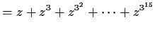 $\displaystyle = z + z^3 + z^{3^2} + \cdots + z^{3^{15}}$